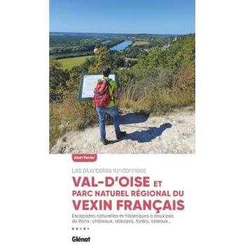 Val d'Oise et Parc naturel régional du Vexin français : les plus belles randonnées : escapades naturelles et historiques à deux pas de Paris, châteaux, abbayes, forêts, coteaux...