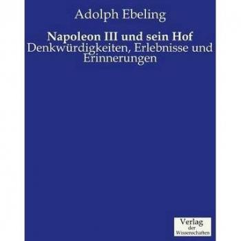 Ebeling, Adolph: Napoleon III und sein Hof