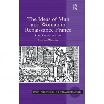 Ashgate Publishing Co. Ideas of Man and Woman in Renaissance France