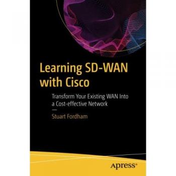 Learning SD-WAN with Cisco: Transform Your Existing WAN Into a Cost-effective Network