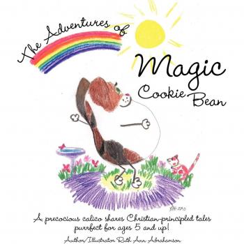 The Adventures of Magic Cookie Bean: A Precocious Calico Shares Christian-Principled Tales; Purrfect for Ages 5 and Up!
