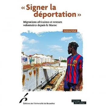 Signer la déportation: Migrations africaines et retours volontaires depuis le Maroc