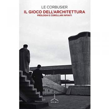 Il gioco dell'architettura. Prologhi e corollari infiniti