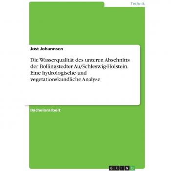 Johannsen, Jost: Die Wasserqualität des unteren Abschnitts der Bollingstedter Au/Schleswig-Holstein. Eine hydrologische und vegetationskundliche Analyse