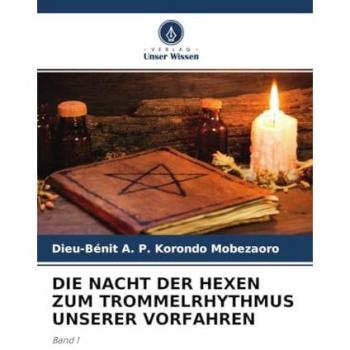 DIE NACHT DER HEXEN ZUM TROMMELRHYTHMUS UNSERER VORFAHREN: Band 1