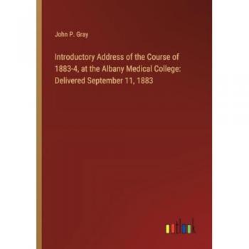 Introductory Address of the Course of 1883-4, at the Albany Medical College: Delivered September 11, 1883