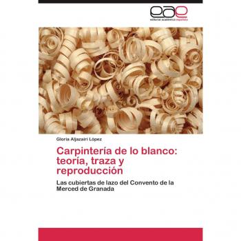 Carpintería de lo blanco: teoría, traza y reproducción: Las cubiertas de lazo del Convento de la Merced de Granada