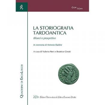 La storiografia tardoantica. Bilanci e prospettive. In memoria di Antonio Baldini. Atti del Convegno