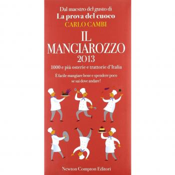 Il Mangiarozzo 2013. 1000 e più osterie e trattorie d'Italia. È facile mangiare bene e spendere poco se sai dove andare!