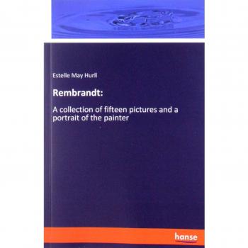 Rembrandt:: A collection of fifteen pictures and a portrait of the painter