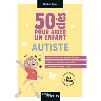 50 clés pour aider un enfant autiste