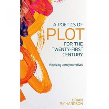 A Poetics of Plot for the Twenty-First Century: Theorizing Unruly Narratives