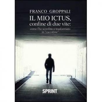 Il mio ictus, confine di due vite. Come l'ho sconfitto e trasformato in «coccolone»