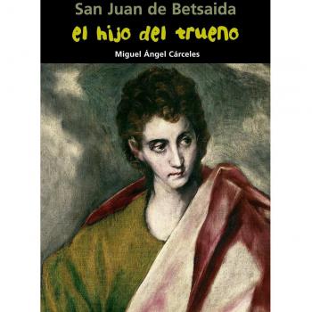 San Juan de Betsaida. El hijo del trueno