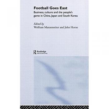 Football Goes East: Business, Culture and the People's Game in East Asia: The People's Game in China, Japan and Korea