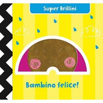 Bambino felice! Super brillini. Ediz. a colori