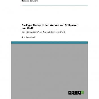 Die figur medea in den werken von grillparzer und wolf.