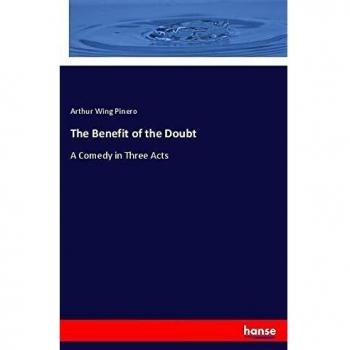 The Benefit of the Doubt: A Comedy in Three Acts