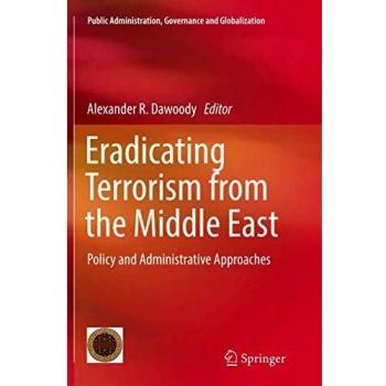Eradicating Terrorism from the Middle East: Policy and Administrative Approaches: 17