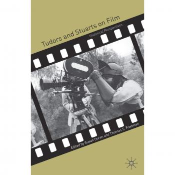 Tudors and Stuarts on Film: Historical Perspectives