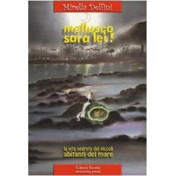 Mollusco sarà lei! La vita segreta dei piccoli abitanti del mare