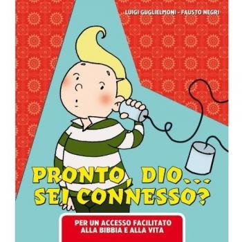 Pronto Dio? Sei connesso?. Per un accesso facilitato alla Bibbia e alla vita
