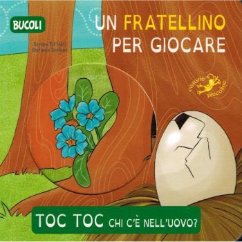 Toc toc chi c'è nell'uovo? Un fratellino per giocare. Ediz. illustrata