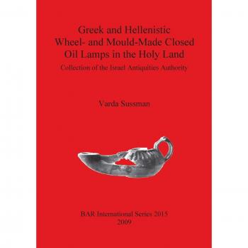 Greek and Hellenistic Wheel and Mould Made Closed Oil Lamps in the Holy Land: Collection of the Israel Antiquities Authority