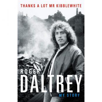 Roger Daltrey: Thanks a lot Mr Kibblewhite: My Story