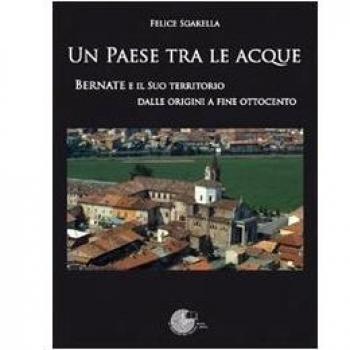 Un paese tra le acque. Bernate e il suo territorio dalle origini a fine ottocento