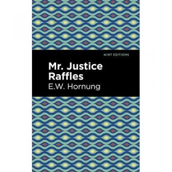 Mr. Justice Raffles (Mint Editions―Crime, Thrillers and Detective Work)