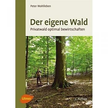 Der eigene Wald: Privatwald optimal bewirtschaften