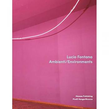 Lucio Fontana. Ambienti/Environments. Ediz. illustrata