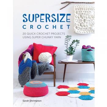 Supersize Crochet: 20 quick crochet projects using super chunky yarn by Sarah...