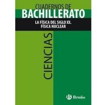 Cuaderno ciencias bachillerato la física del siglo xx. Física nuclear.