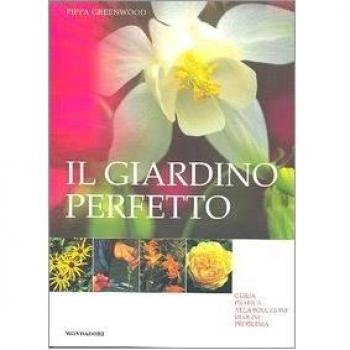 Il giardino perfetto. Guida pratica alla soluzione di ogni problema. Ediz. illustrata