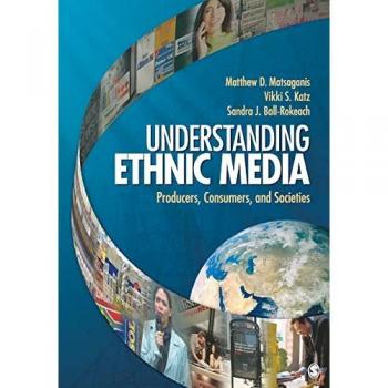 Understanding Ethnic Media: Producers, Consumers, and Societies