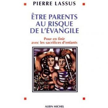 ETRE PARENTS AU RISQUE DE L'EVANGILE. Pour en finir avec les sacrifices d'enfants (Spiritualité)