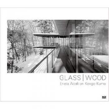 GLASS / WOOD: Erieta Attali on Kengo Kuma