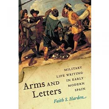 Arms and Letters: Military Life Writing in Early Modern Spain