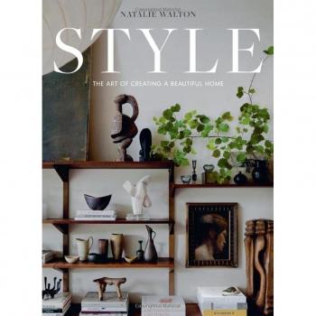 STYLE : The Art of Creating a Beautiful Home