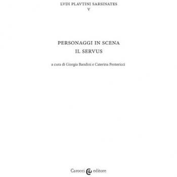 Personaggi in scena: il servus. Ludi plautini sarsinates. Vol. 5