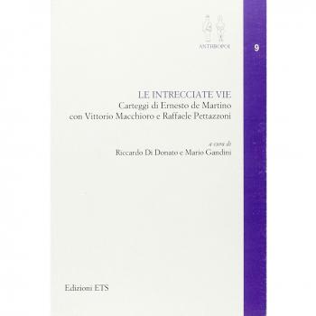Le intrecciate vie. Carteggi di Ernesto De Martino con Vittorio Macchioro e Raffaele Pettazzoni