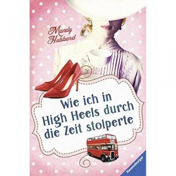 Wie ich in High Heels durch die Zeit stolperte