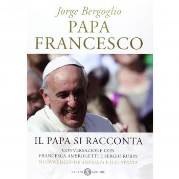 Papa Francesco. Il papa si racconta. Conversazione con Francesca Ambrogetti e Sergio Rubin