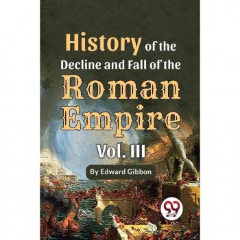 History Of The Decline And Fall Of The Roman Empire Vol-III