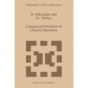 Categorical Structure of Closure Operators: With Applications To Topology, Algebra And Discrete Mathematics