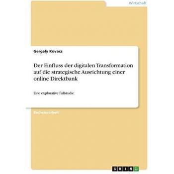 Der Einfluss der digitalen Transformation auf die strategische Ausrichtung einer online Direktbank: Eine explorative Fallstudie