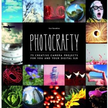 Photocrafty: 75 Creative Camera Projects for You and Your Digital SLR