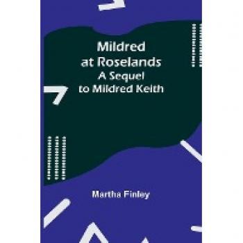 Mildred at Roselands; A Sequel to Mildred Keith